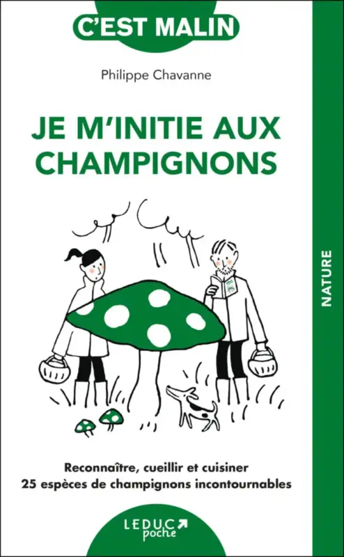 Meilleur Prix Je m&rsquo;initie aux champignons de Philippe Chavanne aux Éditions Leduc – 224 pages