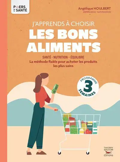 Livre J&rsquo;apprends à choisir les bons aliments d&rsquo;Angélique Houlbert aux Éditions Thierry Souccar – 96 pages Achat Immédiat