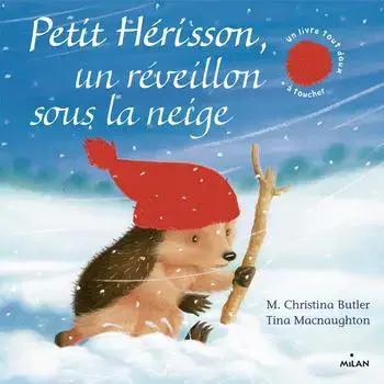 Meilleur Choix Livre Petit Hérisson, un réveillon sous la neige – Dès 3 ans – Éditions Milan – 18 pages